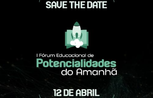 SAVE THE DATE - I Fórum Educacional de Potencialidades do Amanhã.