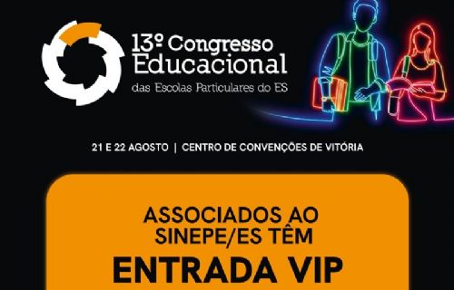Associados ao Sinepe/ES têm Entrada Vip no 13º Congresso Educacional das Escolas Particulares do ES.