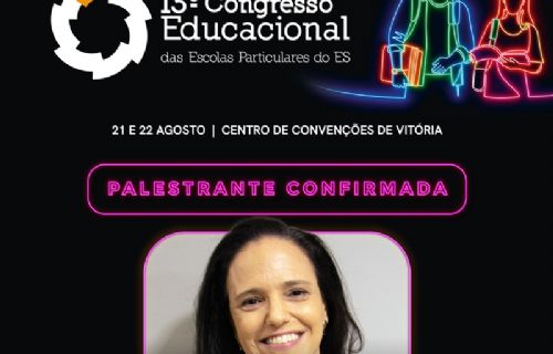 Mais uma Palestrante Confirmada para o 13º Congresso Educacional das Escolas Particulares do ES.
